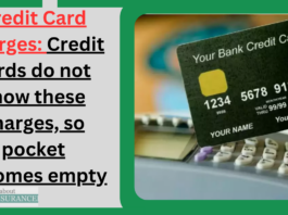 Credit Card Charges: Credit cards do not know these charges, so pocket becomes empty