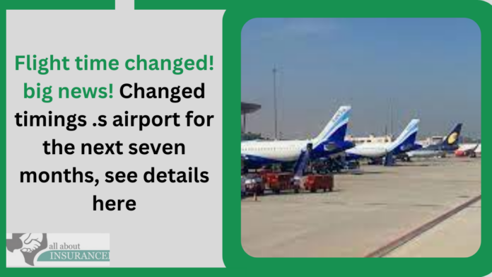 Flight time changed! big news! Changed timings of all flights from this airport for the next seven months, see details here