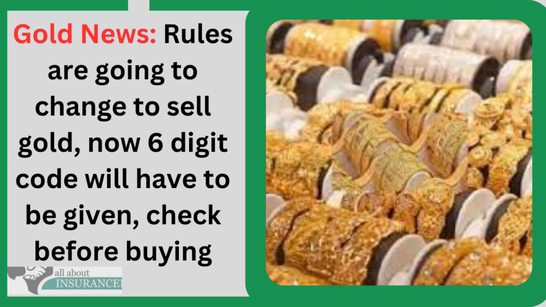 Gold News: Rules are going to change to sell gold, now 6 digit code will have to be given, check before buying
