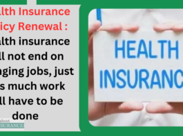 Health Insurance Policy Renewal : Health insurance will not end on changing jobs, just this much work will have to be done