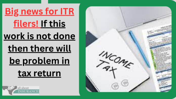 Big news for ITR filers! If this work is not done then there will be problem in tax return