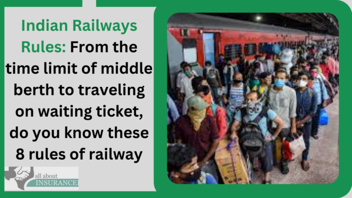 Indian Railways Rules: From the time limit of middle berth to traveling on waiting ticket, do you know these 8 rules of railway