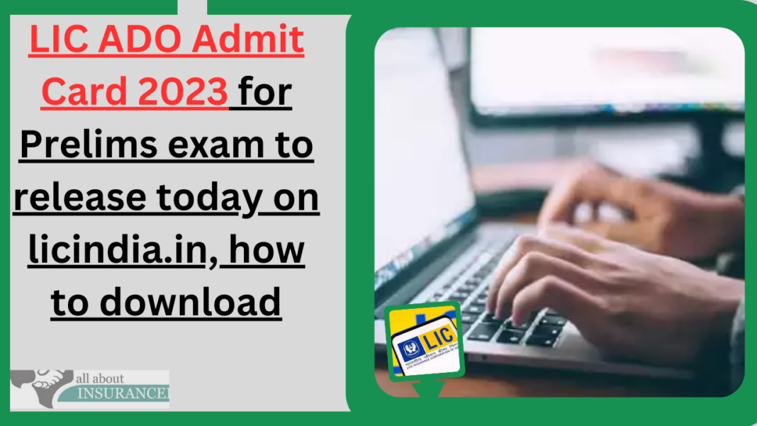 LIC ADO Admit Card 2023 for Prelims exam to release today on licindia ...