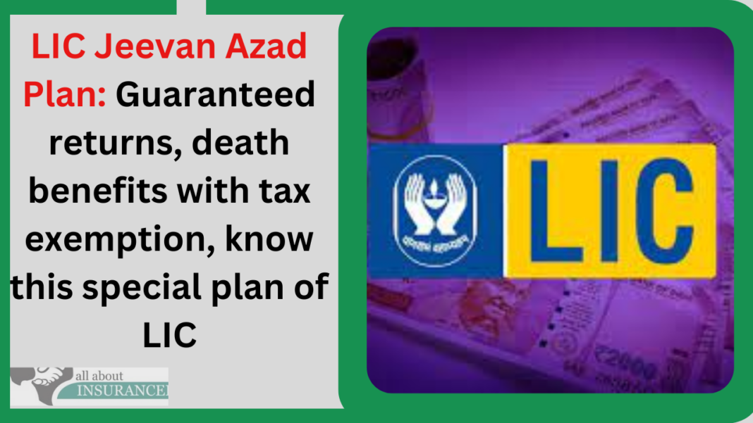 LIC Jeevan Azad Plan: Guaranteed returns, death benefits with tax exemption, know this special plan of LIC