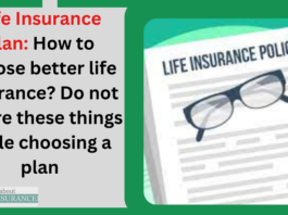 Life Insurance Plan: How to choose better life insurance? Do not ignore these things while choosing a plan