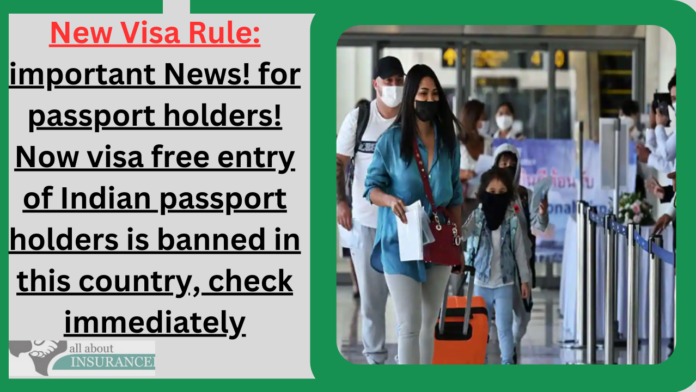 New Visa Rule: important News! for passport holders! Now visa free entry of Indian passport holders is banned in this country, check immediately