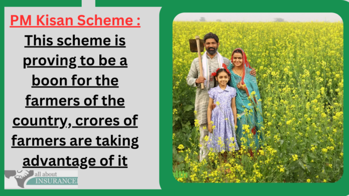 PM Kisan Scheme : This scheme is proving to be a boon for the farmers of the country, crores of farmers are taking advantage of it