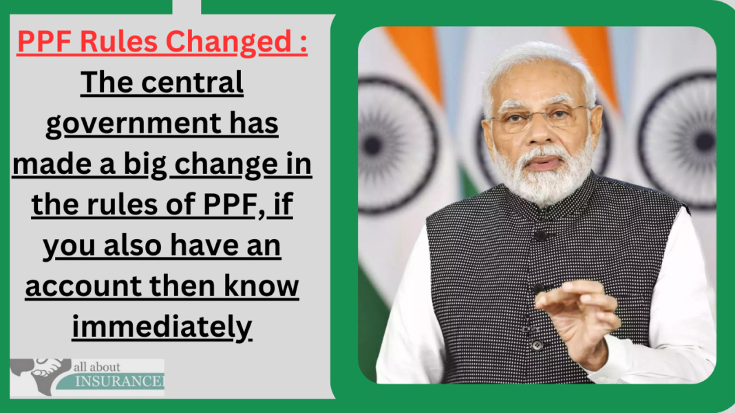 PPF Rules Changed : Big News! The central government has made a big change in the rules of PPF, if you also have an account then know immediately