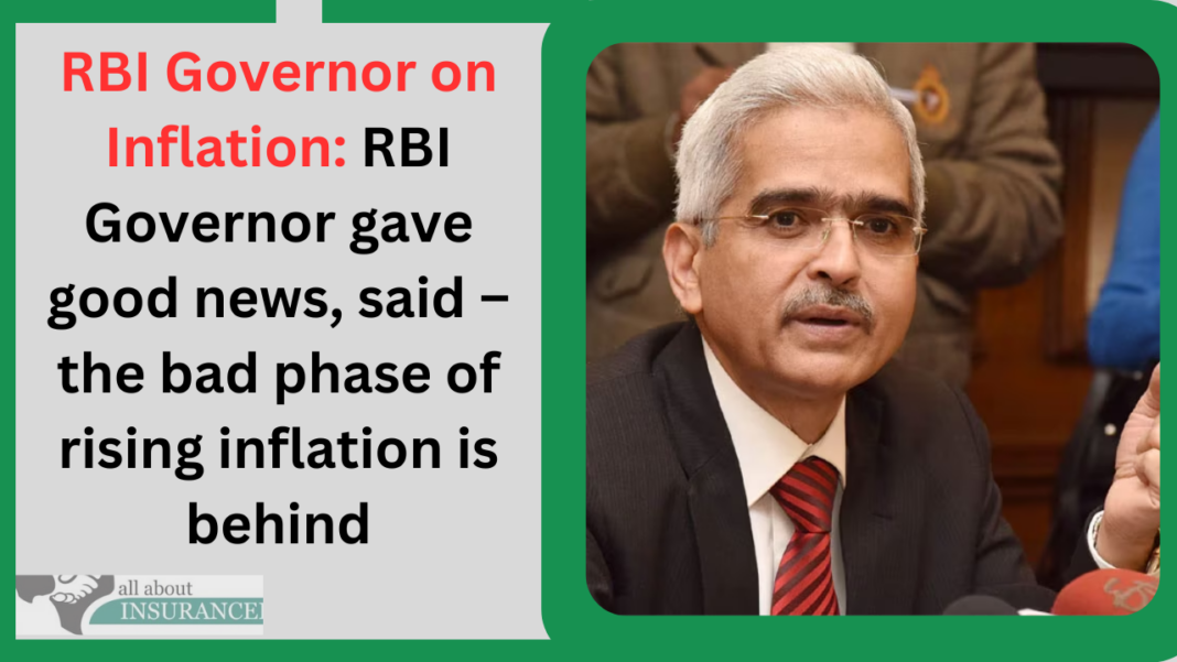 RBI Governor on Inflation: RBI Governor gave good news, said – the bad phase of rising inflation is behind