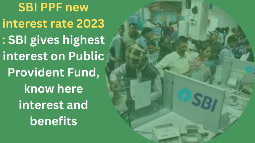 SBI PPF new interest rate 2023 SBI gives highest interest on Public