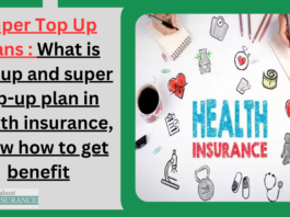 Super Top Up Plans : What is top-up and super top-up plan in health insurance, know how to get benefit