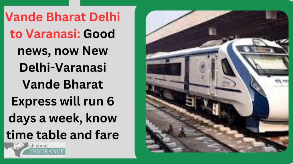 Vande Bharat Delhi To Varanasi: Good News, Now New Delhi-Varanasi Vande ...