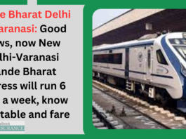 Vande Bharat Delhi to Varanasi: Good news, now New Delhi-Varanasi Vande Bharat Express will run 6 days a week, know time table and fare