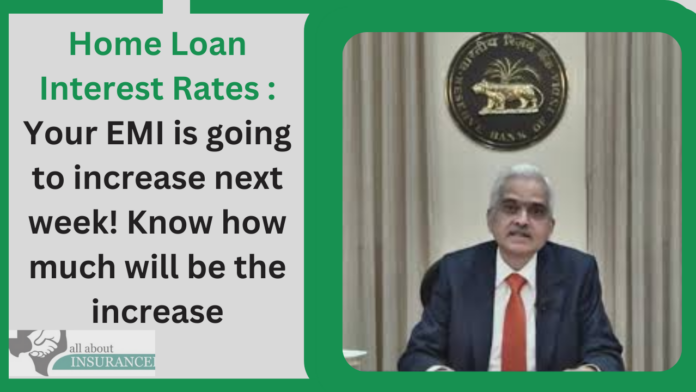 Home Loan Interest Rates : Your EMI is going to increase next week! Know how much will be the increase