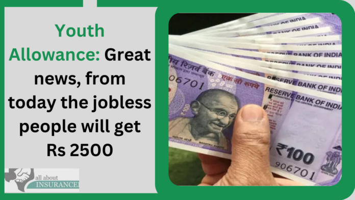 Youth Allowance: Great news, from today the jobless people will get Rs 2500